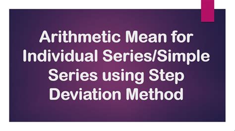 Calculate Arithmetic Mean For Simple Individual Series Using Step