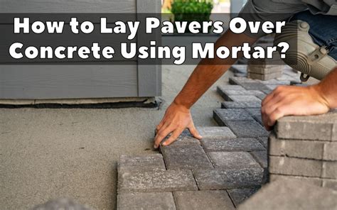 How To Lay Pavers Over Concrete Using Mortar Backyard Advisor