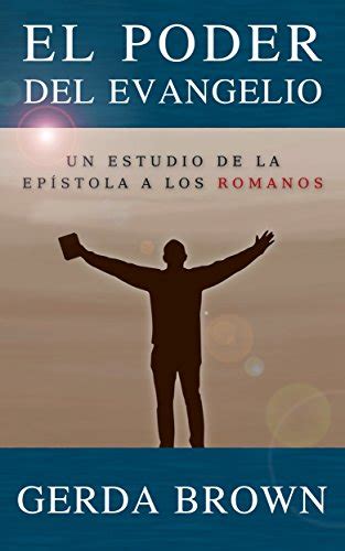 El Poder Del Evangelio Estudio Del Libro De Romanos Ebook Brown