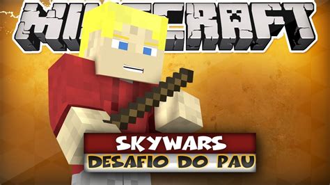 Minecraft Skywars O Desafio Do Pau Youtube