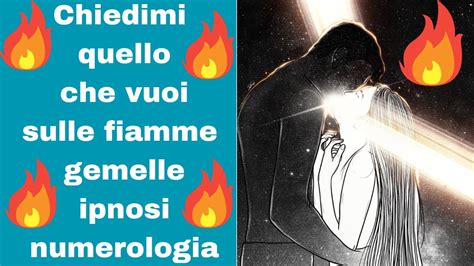 Chiedimi Quello Che Vuoi Sulle Fiamme Gemelle Ipnosi Numerologia