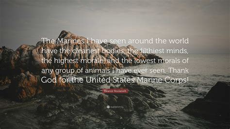 Eleanor Roosevelt Quote “the Marines I Have Seen Around The World Have The Cleanest Bodies The