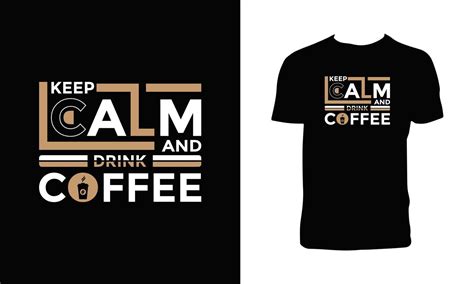 Keep Calm And Drink Coffee Typography T Shirt Design Vector