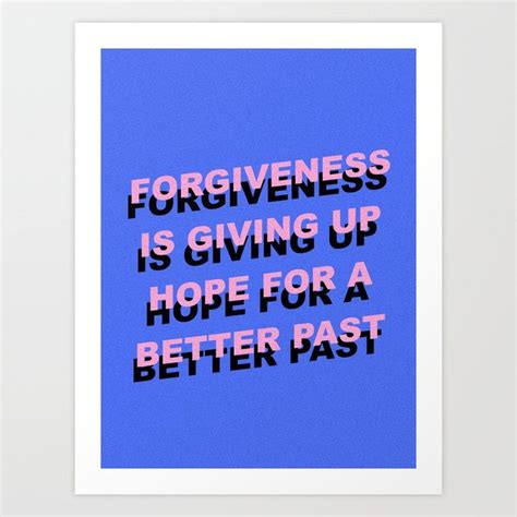 Art Print Forgiveness Is Giving Up Hope For A Better Past By