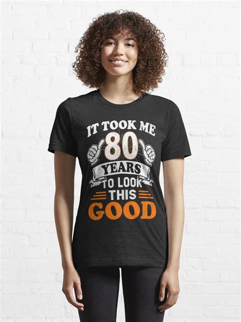 80th Birthday Gift It Took Me 80 Years To Look This Good T Shirt