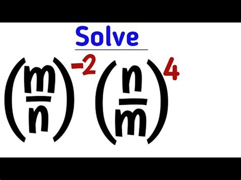 learn how to solve (m/n)^-2(n/m)^4 |-Algebra problem - YouTube