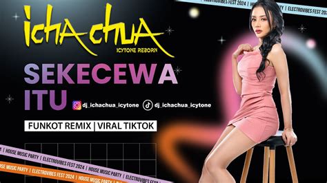 Dj Sekecewa Itu Dimana Letak Hatimu Yang Dulu Funkot Remix Viral