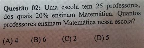 Solved Questão 02 Uma escola tem 25 professores dos quais 20