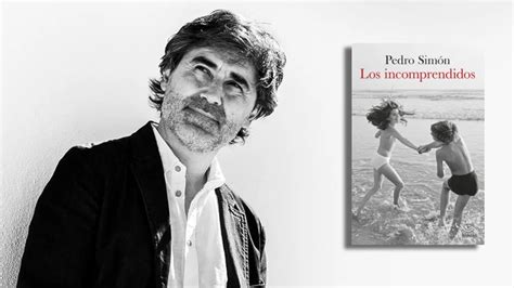 “los Incomprendidos” La Novela Del Español Pedro Simón Sobre Lo Que No Se Dice De Las