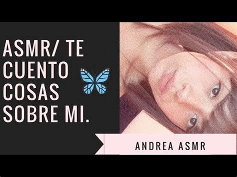 Asmr Te Cuento Cositas Sobre Mi Andrea Asmr