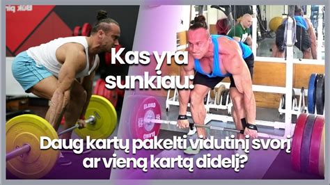 Kas Yra Sunkiau Vien Kart Pakelti Didel Svor Ar Daug Kart