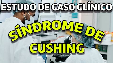 Caso Clínico Síndrome de Cushing YouTube