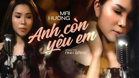 Tình Ca Hải Ngoại Bất Hủ Anh CÒn YÊu Em Ca Sĩ Mai HƯỜng Nhạc Vàng