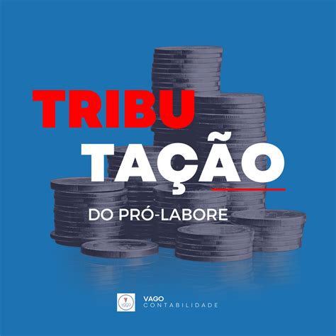 Qual A Tributação Do Pró Labore Vago Contabilidade Escritório Em