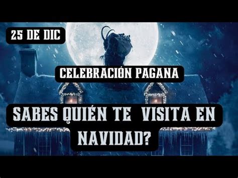 El oscuro origen de la Navidad sabes quién te visita el 24 de dic