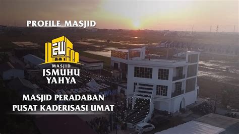 Profile Masjid Ismuhu Yahya Pusat Kaderisasi Umat Youtube