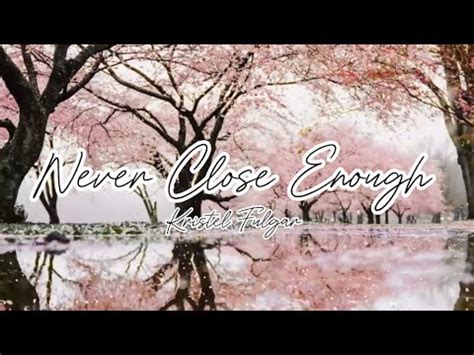 NEVER CLOSE ENOUGH BY KRISTEL FULGAR YouTube