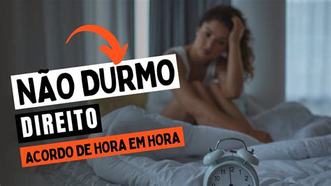 N O Durmo Direito Acordo De Hora Em Hora Youtube