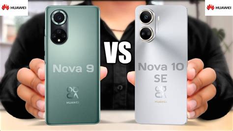 Huawei Nova 9 Vs Huawei Nova 10 SE Huawei Nova 10 SE Vs Huawei Nova