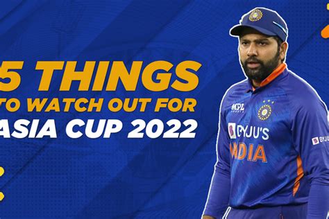 5 Things to Watch Out For | Asia Cup 2022 | Cricbuzz.com