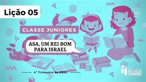 EBD Juniores 4ºTRIM 2022 9 e 10 anos Lição 05 Asa um rei bom para