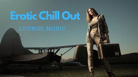 Erotic Chill Out Lounge Music YouTube