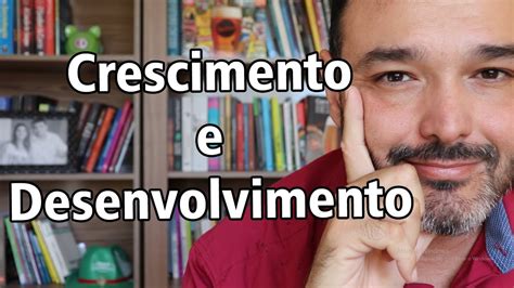 Crescimento E Desenvolvimento Economico Youtube