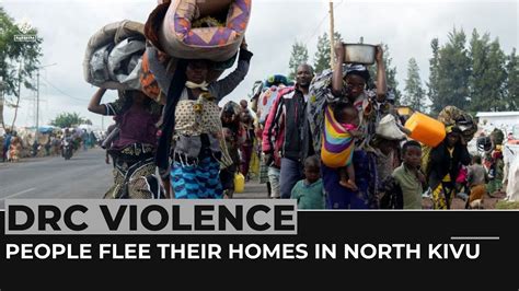 Dr Congo Violence People Flee Their Homes In North Kivu Province Youtube