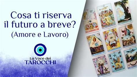 Scopri Il Tuo FUTURO A Breve AMORE E LAVORO La Voce Dei Tarocchi