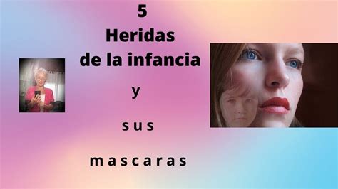 Heridas De La Infancia Y Sus Mascaras Youtube