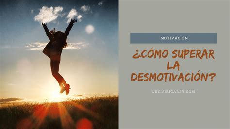 7 Formas Efectivas de Superar la Desmotivación y Encontrar Inspiración