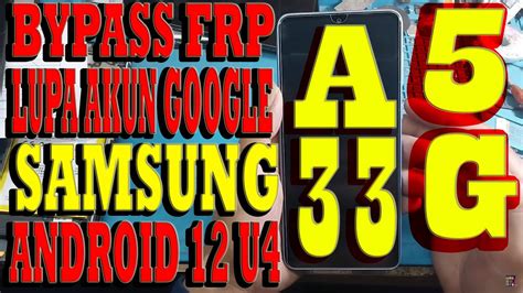 BYPASS FRP LUPA AKUN GOOGLE SAMSUNG A33 5G ANDROID 12 ONE UI 4 1