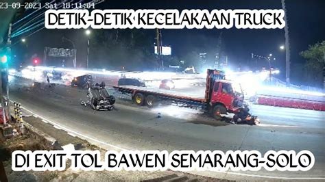 Detik Detik Tragedi Kecelakaan Truck Rem Blong Di Bawen Semarang