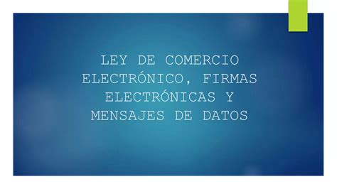 Ley De Comercio Electronico Firmas Electrónicas Y Mensajes De Datos Ppt