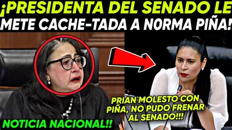 Noticia Nacional NORMA PIÑA FRACASA Presidenta Del Senado Le Saco el