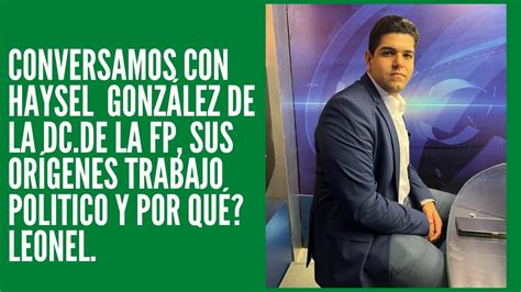 Conversamos Con Haysel Gonz Lez De La Dc De La Fp Sus Or Genes Trabajo