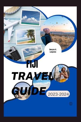 FIJI TRAVEL GUIDE 2023-2024: Ultimate travel guide to exploring the hidden gems,8-day ...