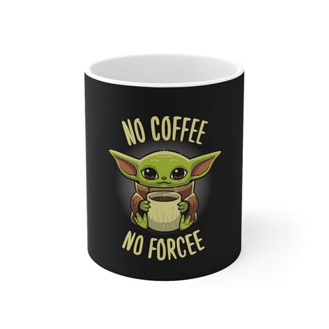 Grogu No Coffee No Forcee Mug Baby Yoda Mug Coffee Lover Etsy