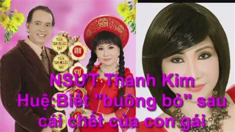 NSƯT Thanh Kim Huệ Biết buông bỏ sau cái chết của con gái tin hot trong ngay YouTube