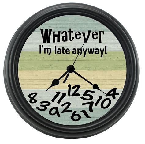 Whatever Im Late Anyway Clock Whatever Funny Etsy