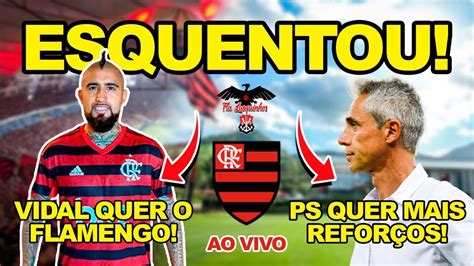 PAULO SOUSA QUER MAIS REFORÇOS NO FLAMENGO VIDAL VEM OU NÃO PARA O