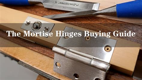 How To Buy Mortise Hinges A Comprehensive Buying Guide