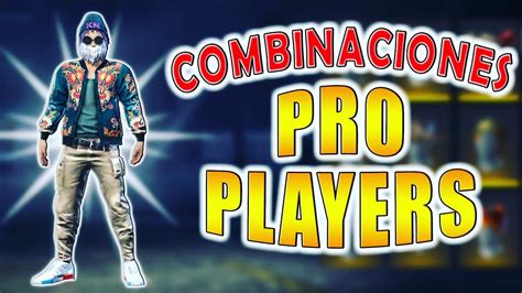 Las Mejores Combinaciones De Ropa Pro Players De Free Fire