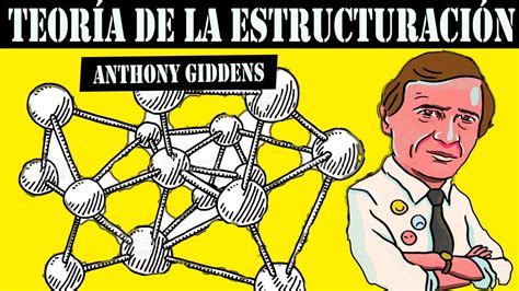 Teoría de la estructuración Anthony Giddens YouTube