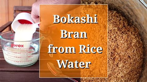 Bokashi Bran Recipe Diy With Rice Water Youtube