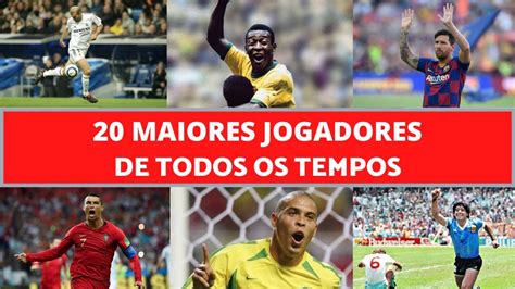 20 Maiores Jogadores De Todos Os Tempos YouTube