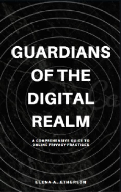 Guardians Of The Digital Realm A Comprehensive Guide To Online Privacy