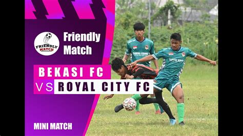 Mini Match Friendly Match Bekasi Fc Vs Royal City Fc Youtube