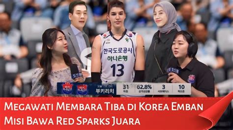 Ambisi Megawati Membara Tiba Di Korea Emban Misi Bawa Red Sparks