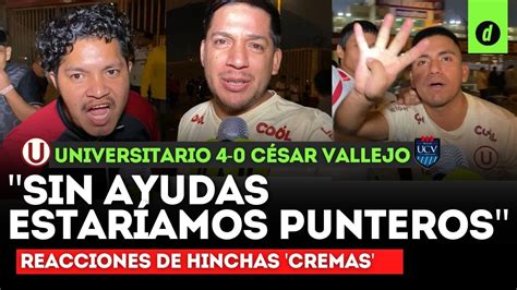 Universitario 4 0 CÉsar Vallejo Reacción De Los Hinchas Cremas Al